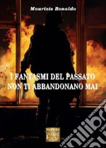 I fantasmi del passato non ti abbandonano mai libro