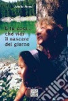 E fu così... che vidi il nascere del giorno libro di Rossi Adelia