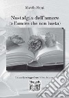 Nostalgia dell'amore (e l'amore che non basta) libro