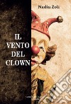 Il vento del clown libro di Zoli Nadia