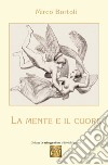 La mente e il cuore libro di Bortoli Mirco