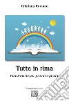 Tutte in rima. Filastrocche per grandi e piccini libro