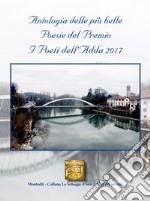 Antologia delle più belle poesie del premio I Poeti dell'Adda 2017 libro