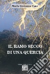 Il ramo secco di una quercia libro di Casu Maria Giovanna