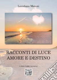 Racconti di luce amore e destino libro