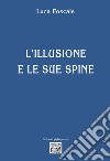 L'illusione e le sue spine libro di Foscale Luca