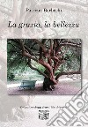 La grazia, la bellezza libro di Berlicchi Patrizia