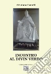 Incontro al divin verbo libro di Comelli Cristiano