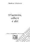 D'uomini, alberi e dei libro di Schiavon Andrea