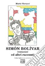 Simón Bolívar ed altri racconti libro