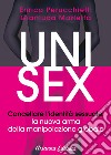 Unisex. Cancellare l'identità sessuale: la nuova arma della manipolazione globale libro