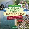 Manuale pratico della transizione. Dalla dipendenza dal petrolio alla forza delle comunità locali libro