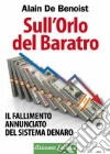 Sull'orlo del baratro. Il fallimento annunciato del sistema denaro libro