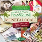 Moneta locale. Come introdurla nella tua comunità. Manuale pratico della transizione libro