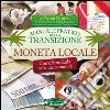 Moneta locale. Come introdurla nella tua comunità. Manuale pratico della transizione libro