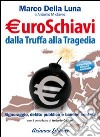 Euroschiavi dalla truffa alla tragedia. Signoraggio, debito pubblico, banche centrali libro