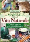 Il manuale della vita naturale. Guida pratica all'autosufficienza libro di Saury Alain