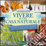 Vivere in una casa naturale. Guida pratica alla casa ecologica libro