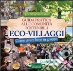 Eco-villaggi. Guida pratica alle comunità sostenibili libro