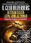 Il club Bilderberg. La storia segreta dei padroni del mondo libro di Estulin Daniel