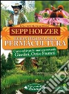 Guida pratica alla permacultura. Come coltivare giardini orti e frutteti libro di Holzer Sepp