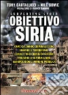 Obiettivo Siria. Come CIA, bande criminali e ONG armano il terrorismo, commettono crimini di guerra e falsano le informazioni manipolando l'opinione pubblica libro