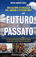 Ispirarci al Passato per Progettare il Futuro. Dal Ladakh una lezione universale per la localizzazione e la decrescita libro