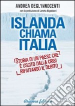 Islanda chiama Italia. Rifiutare il debito per uscire dalla crisi libro