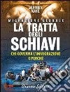 La tratta degli schiavi. Chi governa l'immigrazione e perché libro