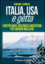 Italia USA e Getta. I nostri mari: discarica americana per ordigni nucleari libro