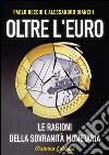 Oltre l'euro. Le ragioni della sovranità monetaria libro