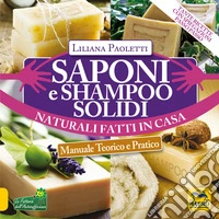 Saponi e shampoo solidi, naturali, fatti in casa. Manuale teorico e pratico libro