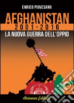 Afghanistan 2001-2016. La nuova guerra dell'oppio libro