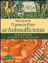 Il grande libro dell'autosufficienza. Istruzioni pratiche per vivere meglio risparmiando libro