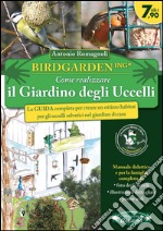 Birdgardening. Come realizzare il giardino degli uccelli libro