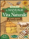 Il manuale della vita naturale. Guida pratica all'autosufficienza libro