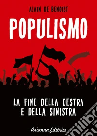 Populismo. La fine della destra e della sinistra