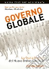 Governo globale. La storia segreta del nuovo ordine mondiale libro