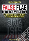 False flag. Sotto falsa bandiera. Strategia della tensione e terrorismo di Stato libro di Perucchietti Enrica