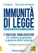 Immunità di legge. I vaccini obbligatori tra scienza al governo e governo della scienza. Ediz. ampliata libro