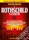 I Rothschild e gli altri. Dal governo del mondo all'indebitamento delle nazioni, i segreti delle famiglie più potenti del mondo libro di Ratto Pietro