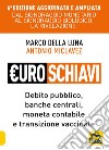 Euroschiavi. Dal signoraggio monetario al signoraggio biologio: la rivelazione. Debito pubblico, banche centrali, moneta contabile e transizione vaccinale. Ediz. ampliata libro