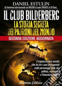 Il club Bilderberg. La storia segreta dei padroni del mondo | Daniel Estulin  | sconto 5%