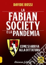 La Fabian Society e la pandemia. Come si arriva alla dittatura libro