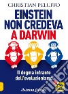 Einstein non credeva a Darwin. Il dogma infranto dell'evoluzionismo libro di Peluffo Christian