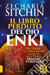 Il libro perduto del dio Enki. Da Nibiru, il dodicesimo pianeta, alla terra: memorie e profezie libro di Sitchin Zecharia