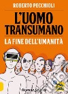 L'uomo transumano. La fine dell'umanità libro di Pecchioli Roberto