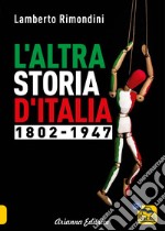 L'altra storia d'Italia 1802-1947. Vol. 1 libro