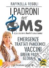 I padroni dell'OMS. Emergenze, trattati pandemici, vaccini, green pass globale libro di Regoli Raffaella