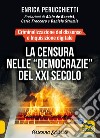 La censura nelle «democrazie» del XXI secolo. Criminalizzazione del dissenso e inquisizione digitale libro di Perucchietti Enrica